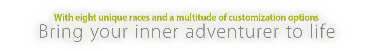 With six unique races and a multitude of customization optionsBring your inner adventurer to life