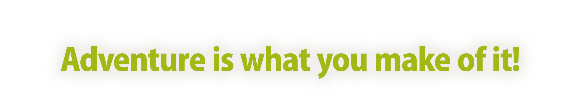 Adventure is what you make of it!